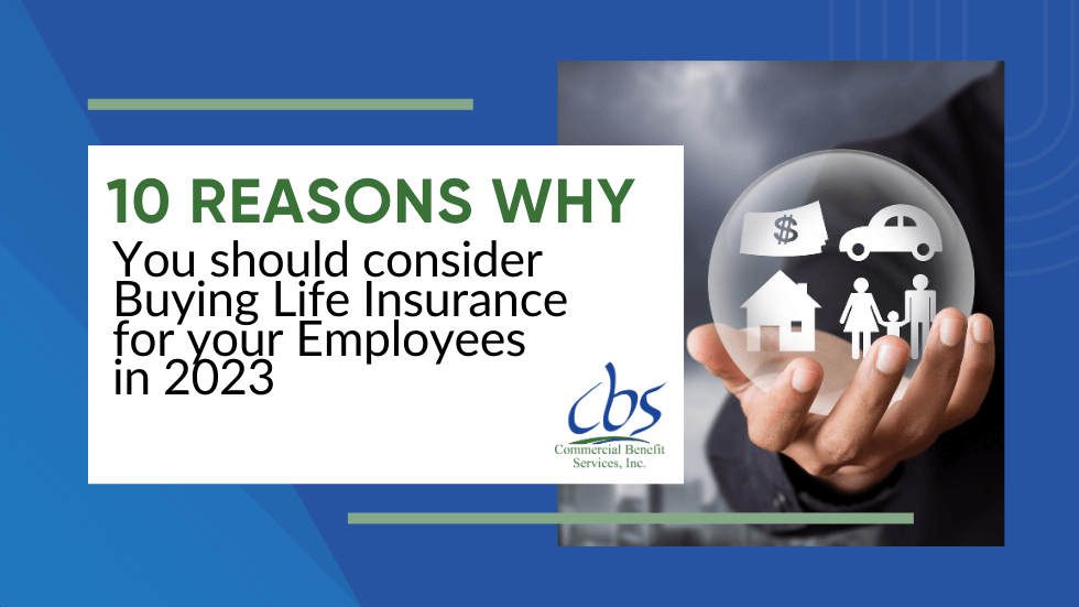 10 Reasons Why you should consider Buying Life Insurance for your Employees in 2023